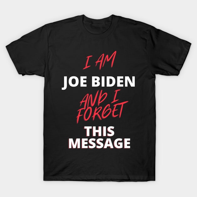 I am joe biden and i forgot this message funny quote T-Shirt by à la mode !